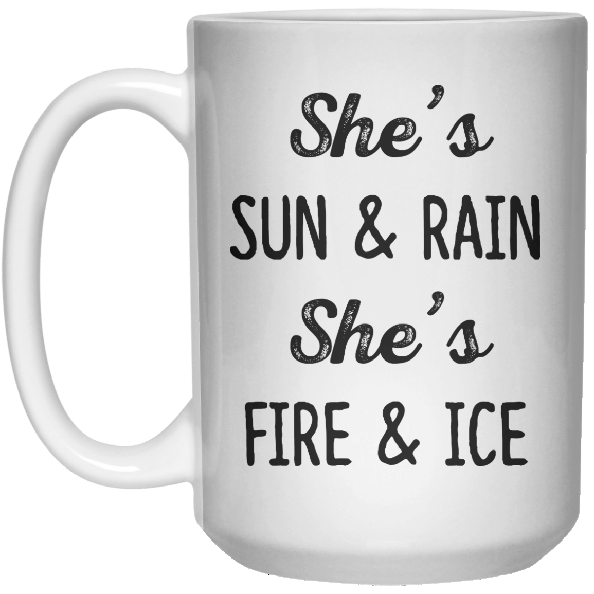 she's sun and rain she's fire and ice MUG  Mug - 15oz - Shirtoopia
