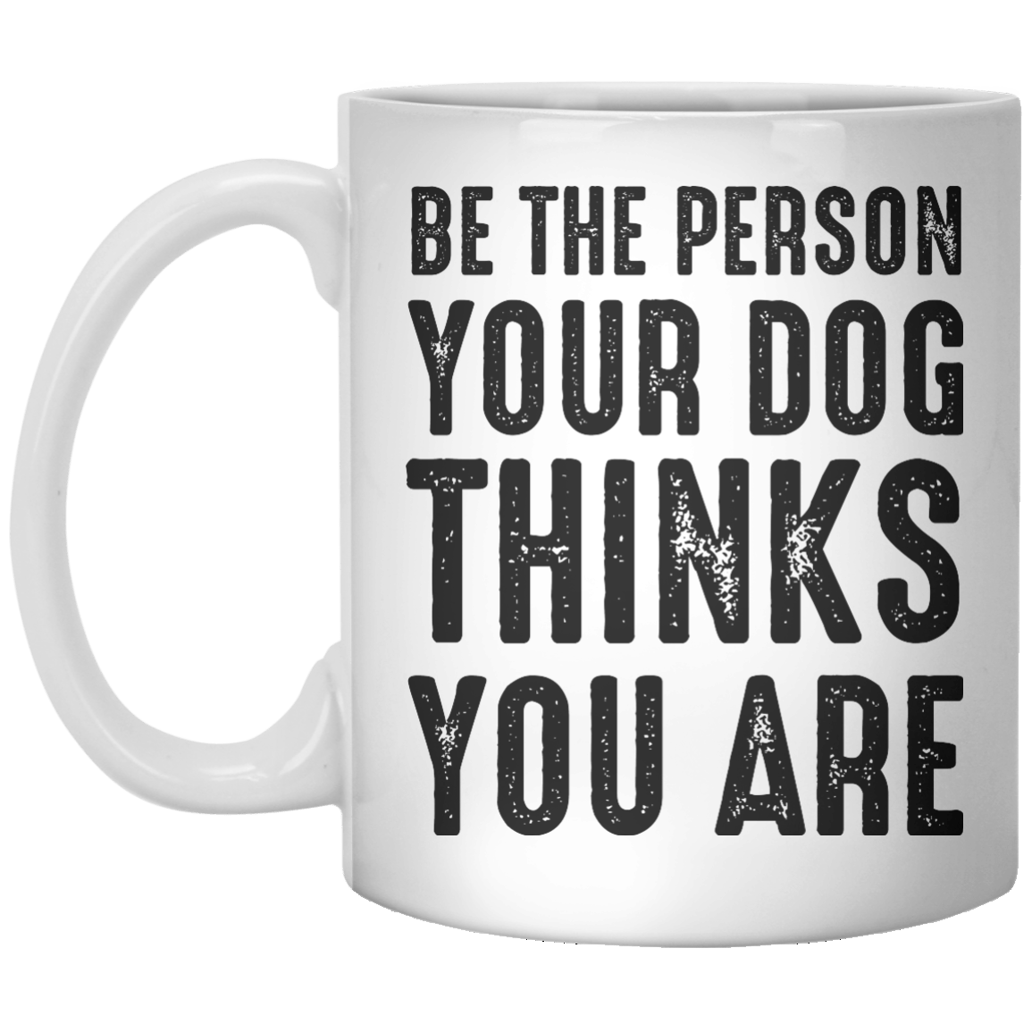 BE THE PERSON YOUR DOG MUG - Shirtoopia