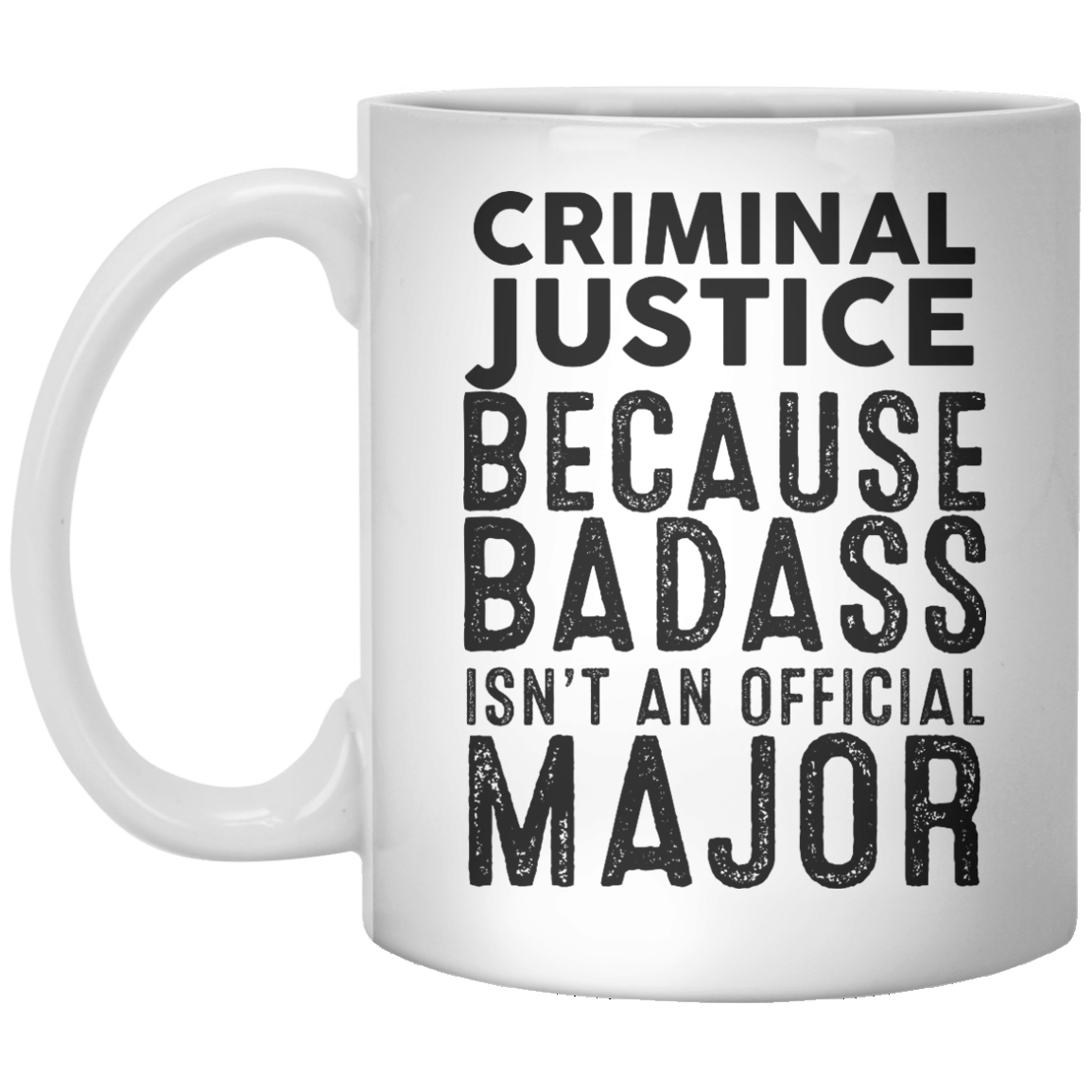 Criminal Justice Because Badass Isn’t An Official Major MUG - Shirtoopia