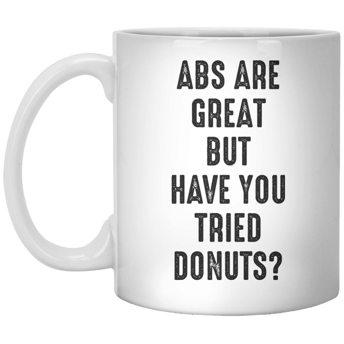 Abs Are Great But Have You Tried Donuts MUG - Shirtoopia