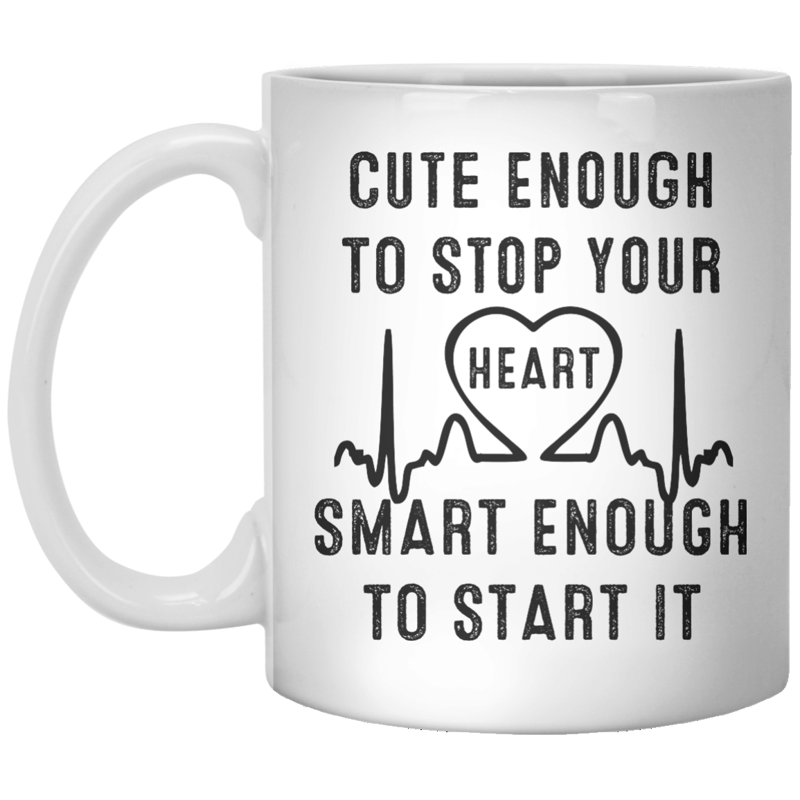 Cute enough to stop your heart smart enough to start it MUG - Shirtoopia