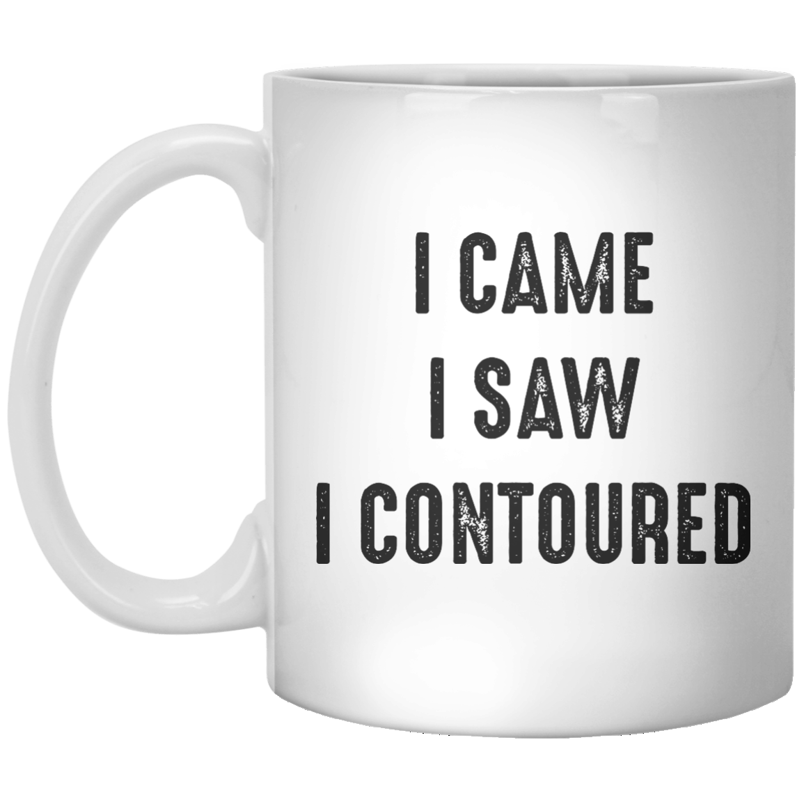 I Came  I Saw I Contoured MUG - Shirtoopia