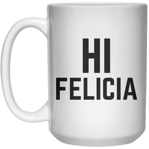 Hi Felicia MUG  Mug - 15oz - Shirtoopia