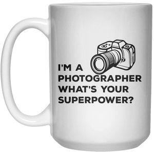 I'm A Photographer What's Your Superpower MUG  Mug - 15oz - Shirtoopia
