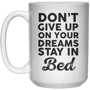 Don’t Give Up On Your Dreams Stay in Bed MUG  Mug - 15oz - Shirtoopia