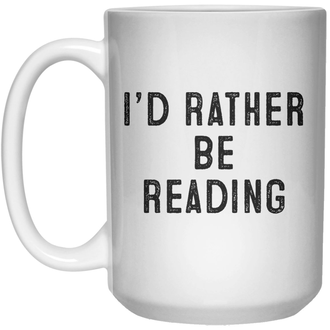I’d Rather Be Reading MUG  Mug - 15oz - Shirtoopia