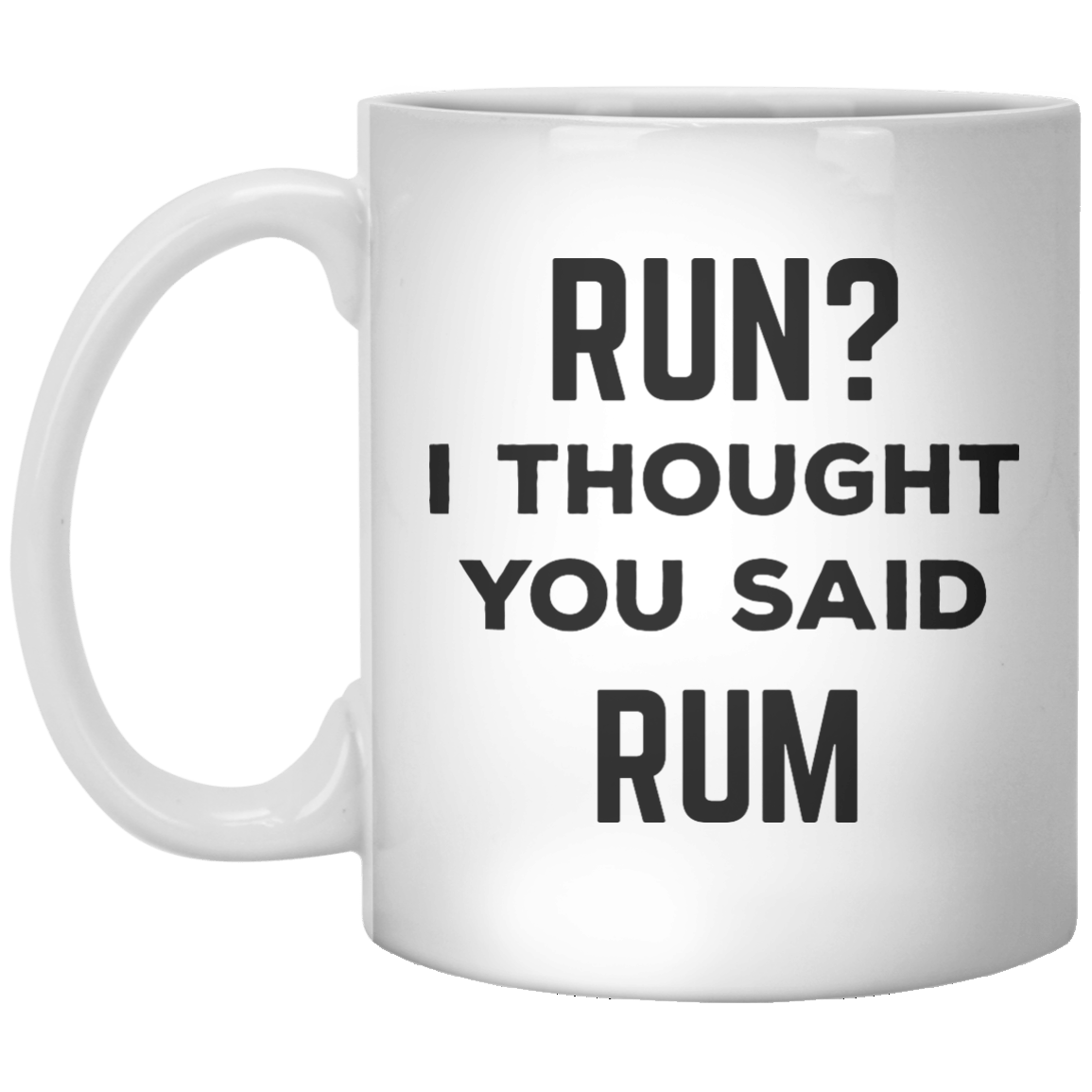 Run I Thought You Said Rum MUG - Shirtoopia