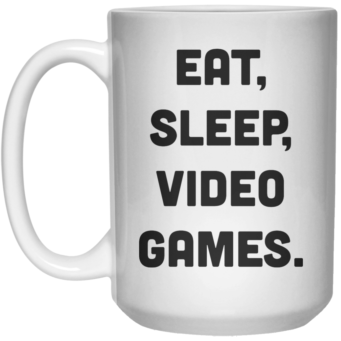 Eat Sleep Video Games MUG  Mug - 15oz - Shirtoopia