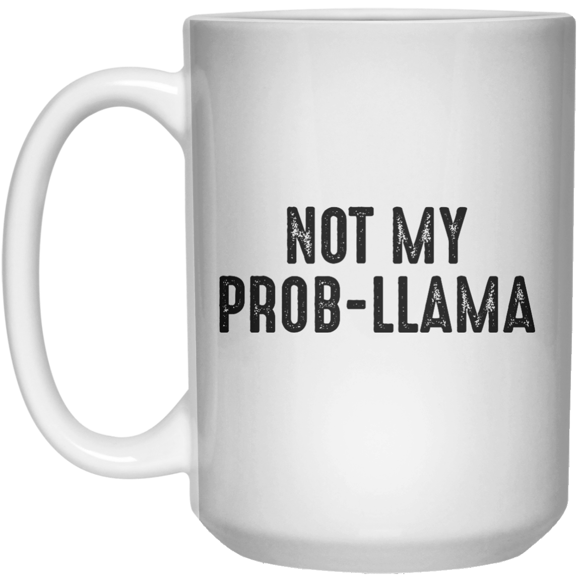 Not My Prob-llama MUG  Mug - 15oz - Shirtoopia