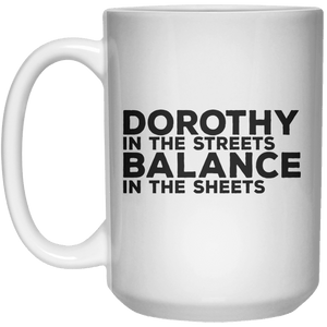 Dorothy In The Streets Balance In The Sheets MUG  Mug - 15oz - Shirtoopia