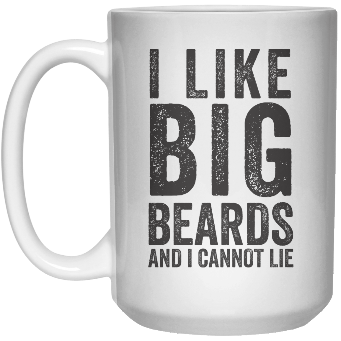 I Like Big Beards And I Cannot Lie MUG  Mug - 15oz - Shirtoopia