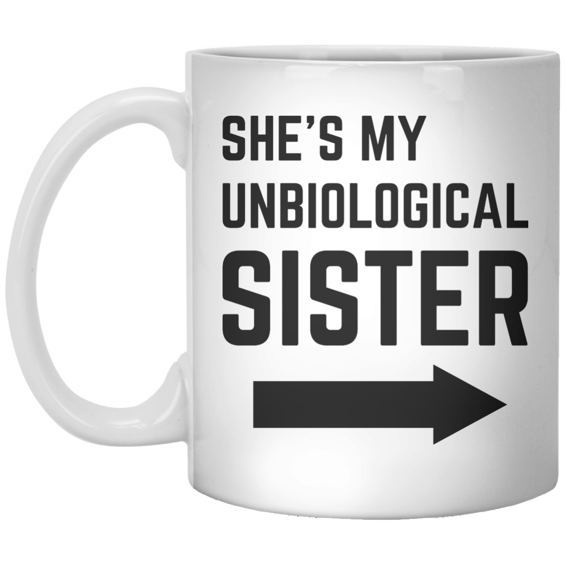 She’s My Unbiological Sister Left MUG - Shirtoopia