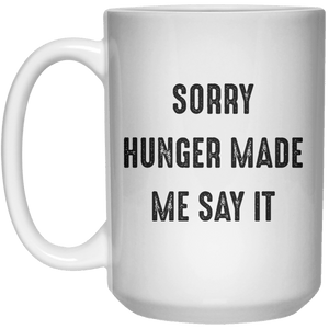 sorry hunger made me say it MUG  Mug - 15oz - Shirtoopia
