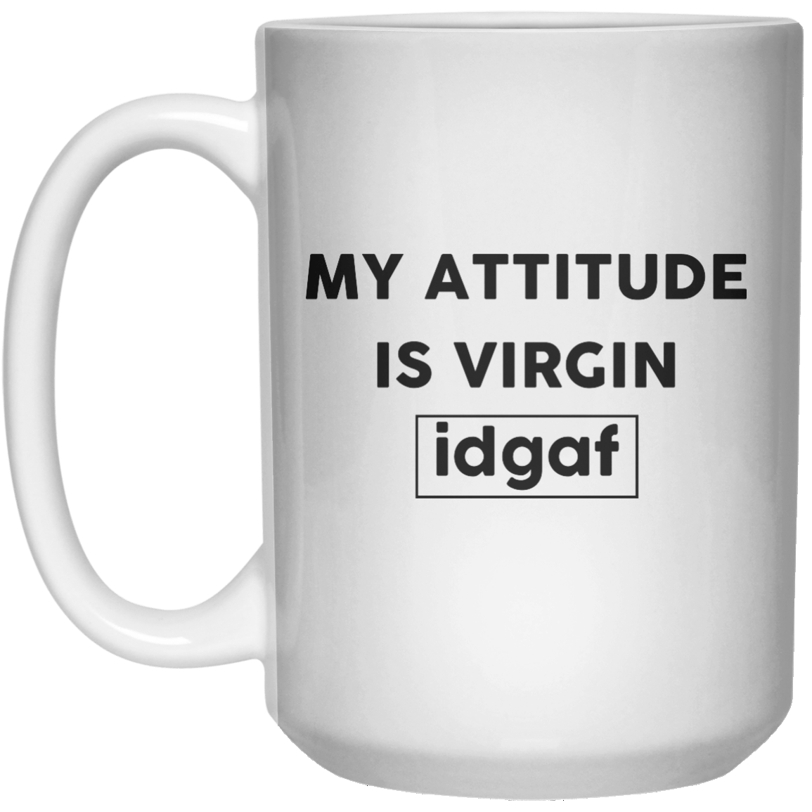 My Attitude Is Virgin idgaf MUG  Mug - 15oz - Shirtoopia