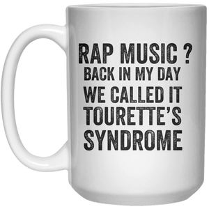 Rap Music Back In My Day We Called It Tourette's Syndrome MUG  Mug - 15oz - Shirtoopia