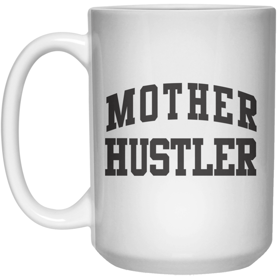 Mother Hustler MUG  Mug - 15oz - Shirtoopia
