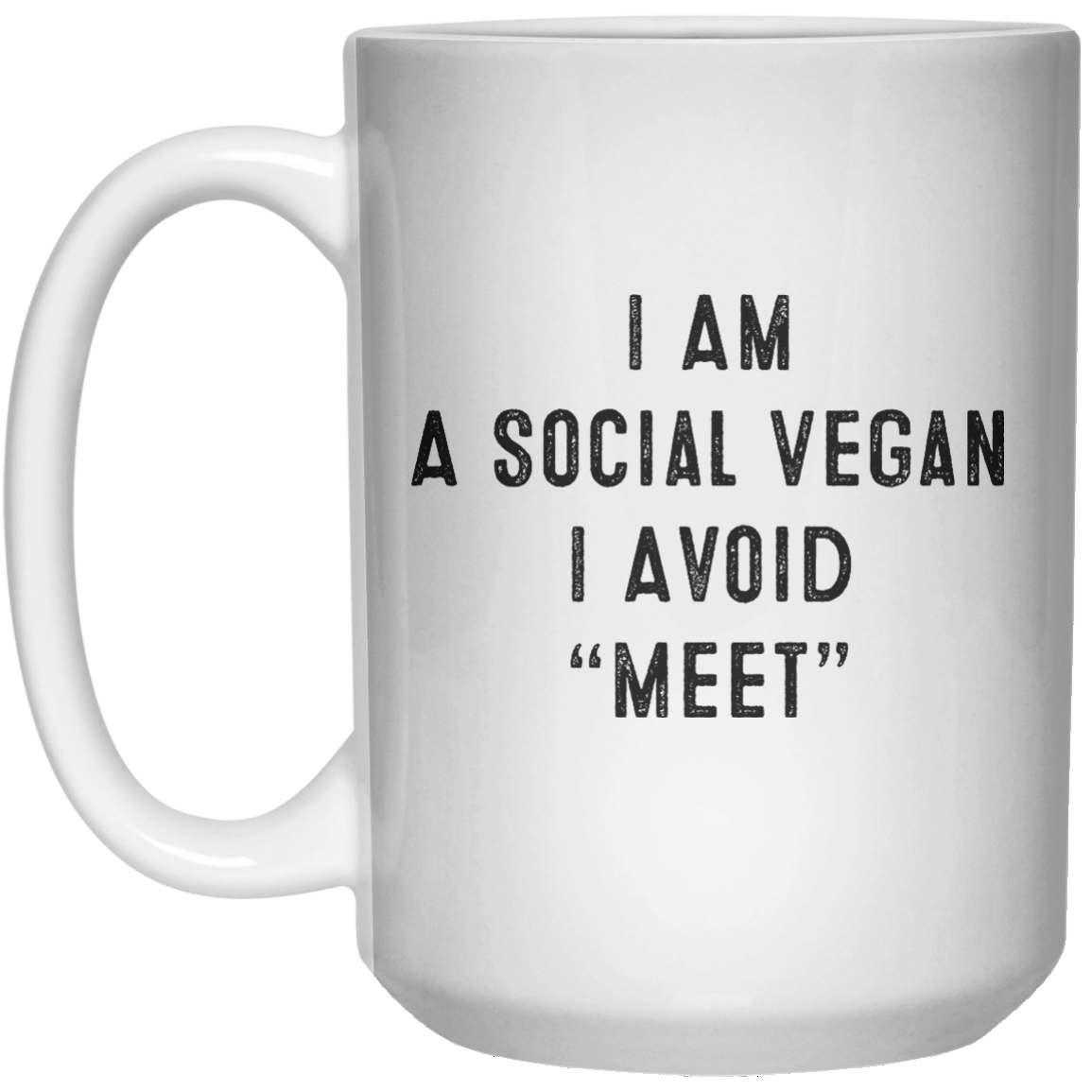I Am A Social Vegan I Avoid “Meet” MUG  Mug - 15oz - Shirtoopia