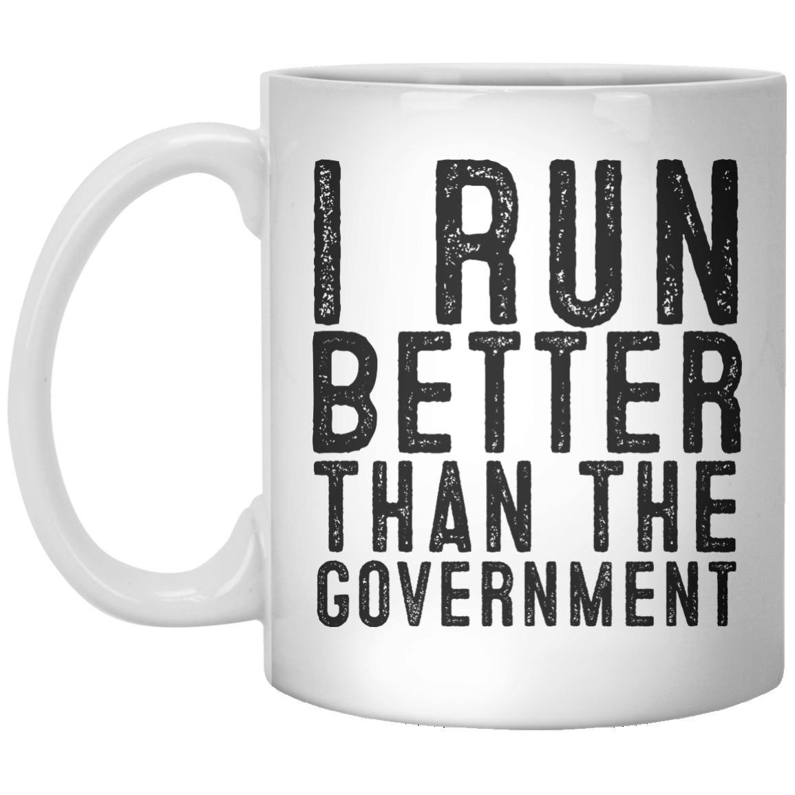 I Run Better Than The Government MUG - Shirtoopia