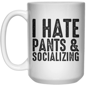 I Hate Pants & Socializing MUG  Mug - 15oz - Shirtoopia