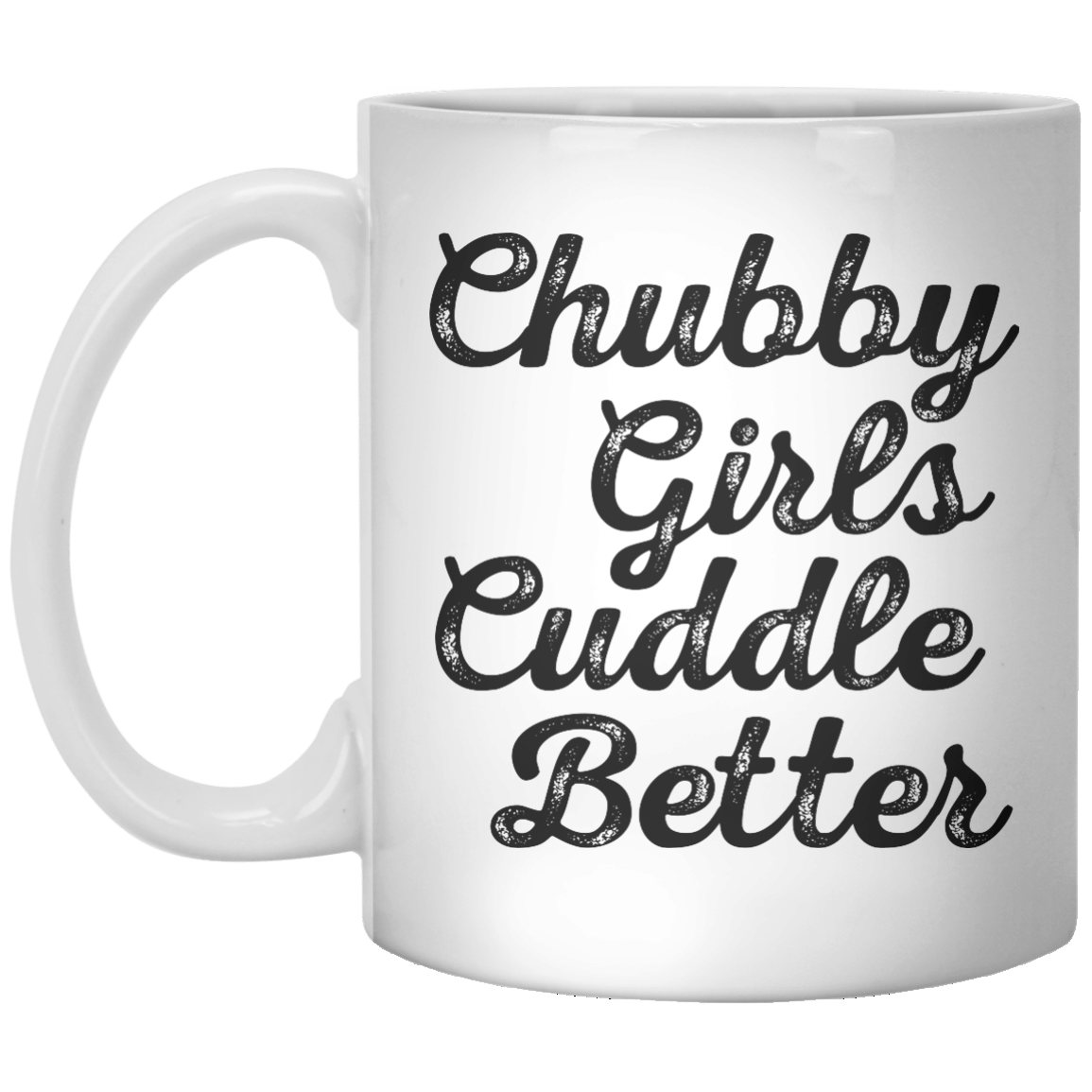 Chubby Girls Cuddle Better MUG - Shirtoopia