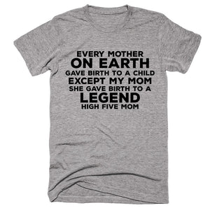 Every Mother On Earth Gave Birth To A Child Except My Mom She Gave Birth To A Legend High Five Mom T-shirt - Shirtoopia