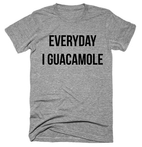 Everyday I Guacamole T-shirt 