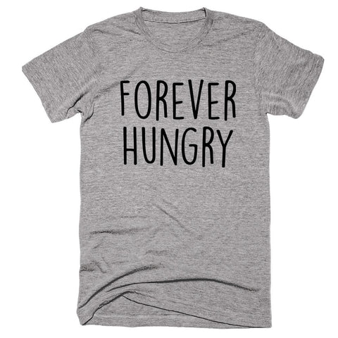 Forever Hungry T-shirt - Shirtoopia