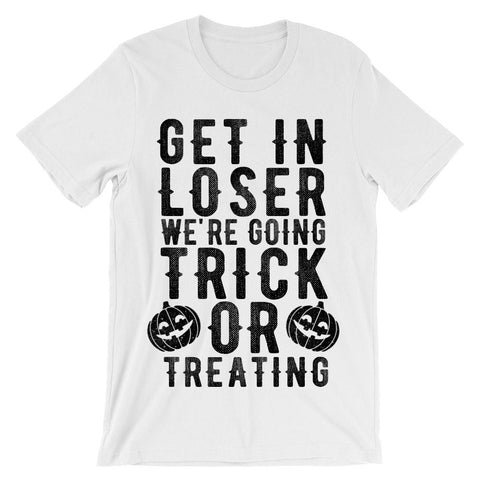 Get in loser we're going trick or treating t-shirt