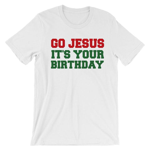 Go Jesus it's your birthday t-shirt
