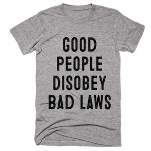 Good People Disobey Bad Laws T-shirt - Shirtoopia