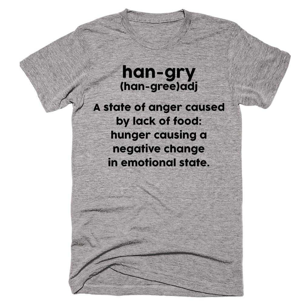 Han-Gry (han-Gree)adj A State Of Anger Cause By Lack Of Food Hunger Causing A Negative Change In Emotional State T-SHIRT - Shirtoopia