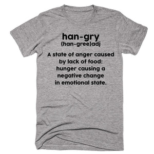 Han-Gry (han-Gree)adj A State Of Anger Cause By Lack Of Food Hunger Causing A Negative Change In Emotional State T-SHIRT - Shirtoopia