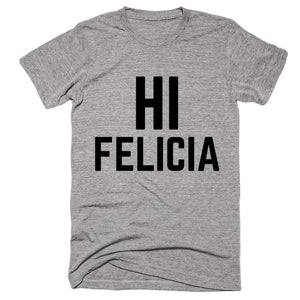 Hi Felicia T-shirt - Shirtoopia