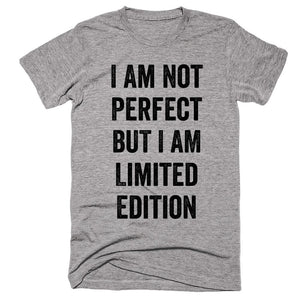 I Am Not Perfect But Limited Edition T-shirt - Shirtoopia