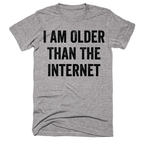I Am Older Than The Internet T-shirt - Shirtoopia