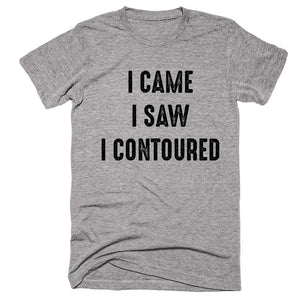 I Came  I Saw I Contoured T-shirt - Shirtoopia