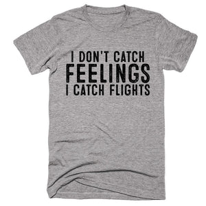 I Don't Catch Feelings I Catch Flights T-shirt - Shirtoopia
