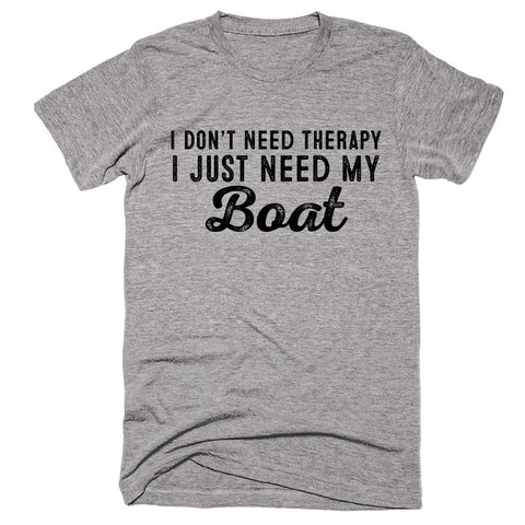 I Don’t Need Therapy I Just Need My Boat T-shirt - Shirtoopia