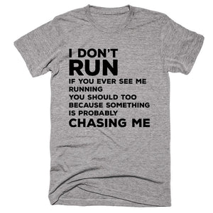 I Don’t Run If You Ever See me Ruunning You Should Too Because Something Is Probably Chasing Me T-shirt - Shirtoopia