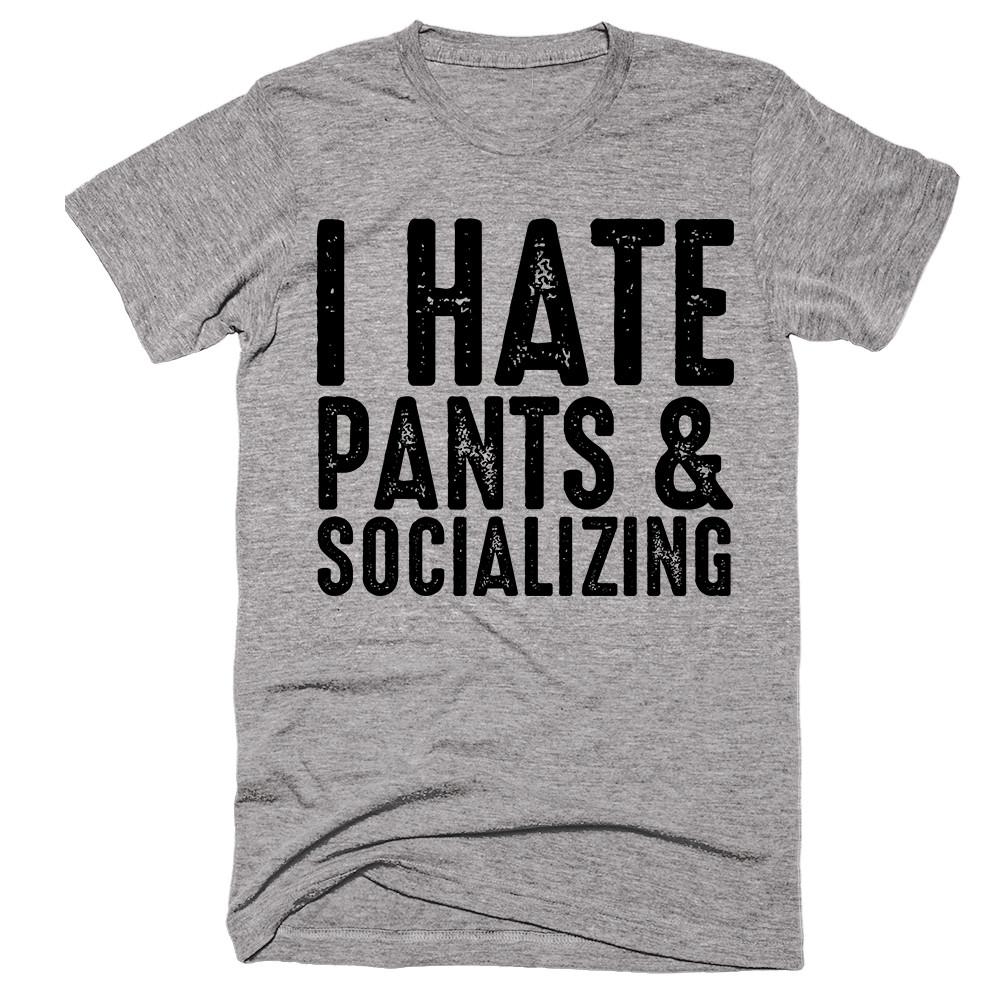 I Hate Pants & Socializing T-shirt - Shirtoopia