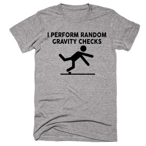 I Perform Random Gravity Checks T-shirt - Shirtoopia