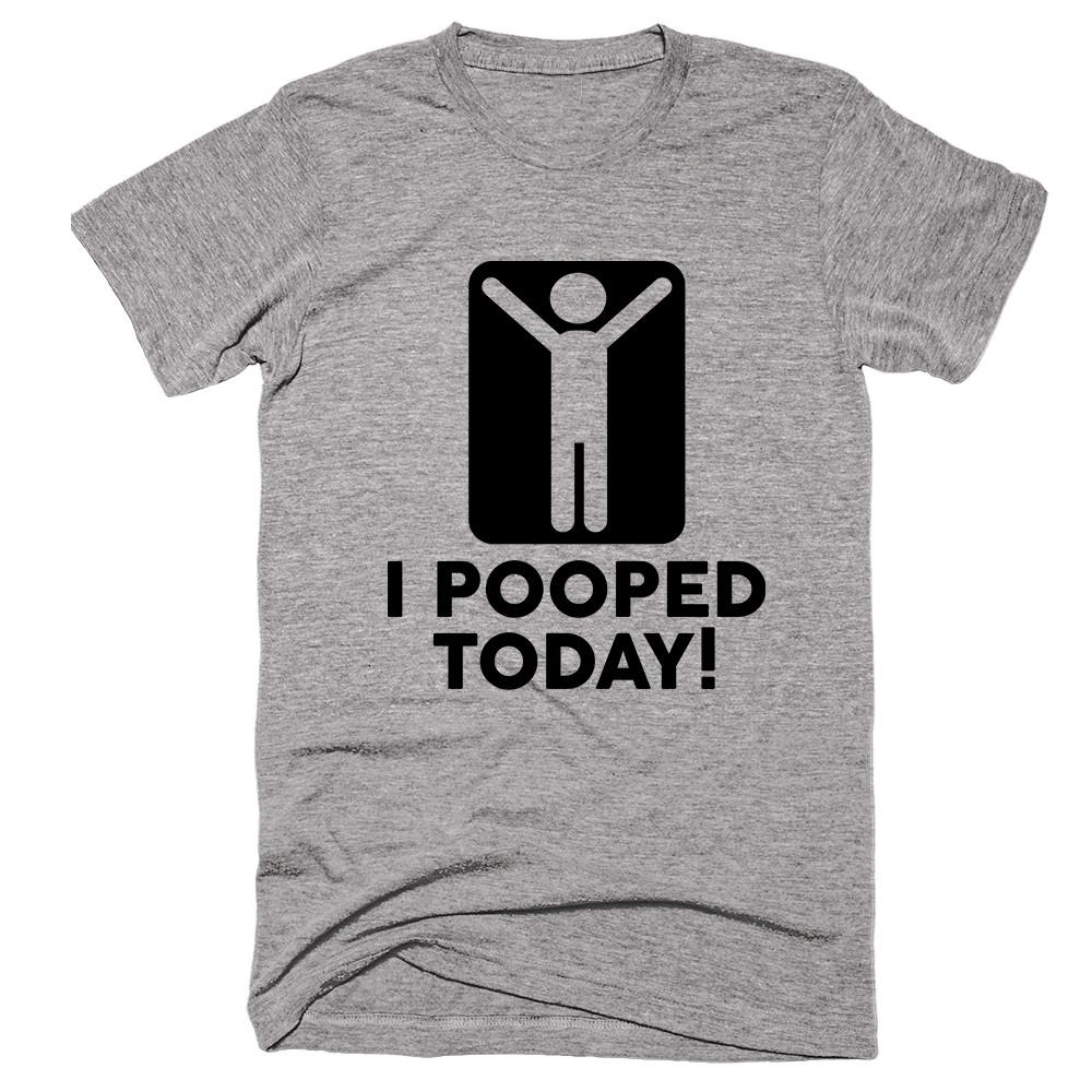 I Pooped Today! T-shirt - Shirtoopia