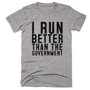 I Run Better Than The Government T-shirt - Shirtoopia