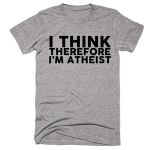 I Think Therefore I’m Atheist T-shirt - Shirtoopia