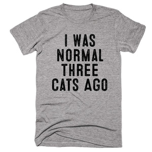 I Was Normal Three Cats Ago T-shirt - Shirtoopia