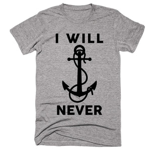 I Will Never T-shirt - Shirtoopia