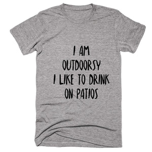I Am Outdoorsy I Like To Drink On Patios T-shirt - Shirtoopia