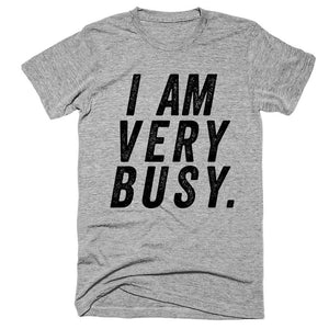 I am very busy t-shirt - Shirtoopia