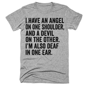 I have an angel on one shoulder and a devil on the other I'm also deaf in one ear t-shirt