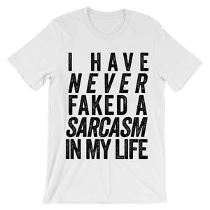 I have never faked a sarcasm in my life t-shirt - Shirtoopia